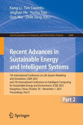 Recent Advances in Sustainable Energy and Intelligent Systems: 7th International Conference on Life System Modeling and Simulation, Lsms 2021 and 7th by Li, Kang