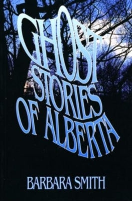 Ghost Stories of Alberta by Smith, Barbara