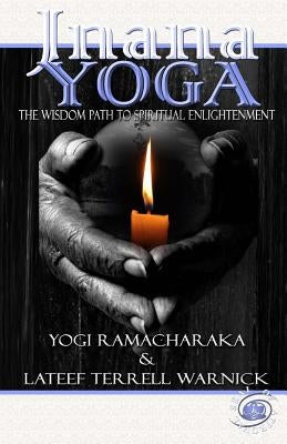 Jnana Yoga: The Wisdom Path to Spiritual Enlightenment by Warnick, LaTeef Terrell