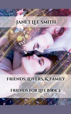 Friends, Lovers, & Family by Smith, Janet Lee