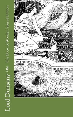 The Book of Wonder: Special Edition by Dunsany, Lord