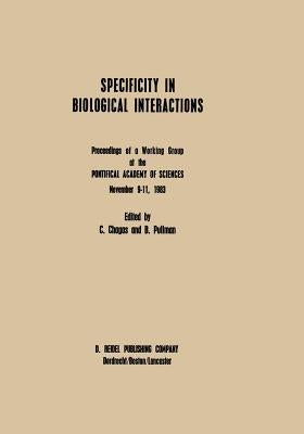 Specificity in Biological Interactions: Proceedings of a Working Group at the Pontifical Academy of Sciences November 9-11, 1983 by Pullman, A.