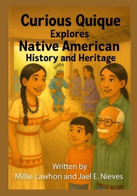 Curious Quique Explores Native American History and Heritage by Nieves, Jael E.