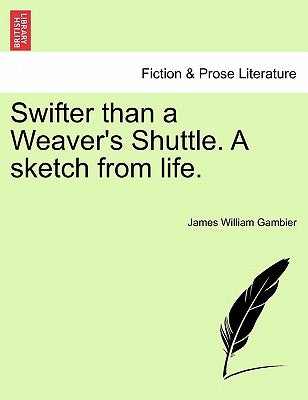 Swifter Than a Weaver's Shuttle. a Sketch from Life. by Gambier, James William
