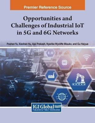 Opportunities and Challenges of Industrial IoT in 5G and 6G Networks by Yu, Poshan