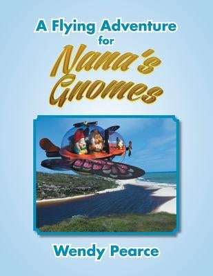 A Flying Adventure for Nana'S Gnomes by Pearce, Wendy