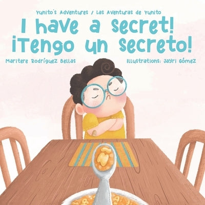 ¡I Have a Secret!/¡Tengo un Secreto!: Yunito's Adventures-Las Aventuras de Yunito by Gómez, Jayri