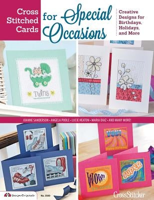 Cross Stitched Cards for Special Occasions: Creative Designs for Birthdays, Holidays, and More by Editors of Crossstitcher Magazine