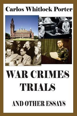 War Crimes Trials And Other Essays by Porter, Carlos Whitlock