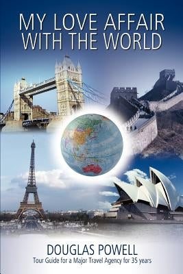 My Love Affair With The World by Powell, Douglas