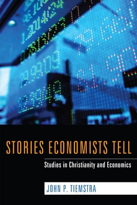 Stories Economists Tell by Tiemstra, John P.