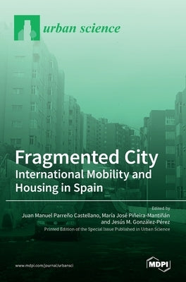 Fragmented City: International Mobility and Housing in Spain by Manuel Parreño Castellano, Juan