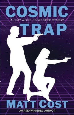 Cosmic Trap: A Clay Wolfe / Port Essex Mystery by Cost, Matt