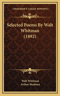 Selected Poems By Walt Whitman (1892) by Whitman, Walt