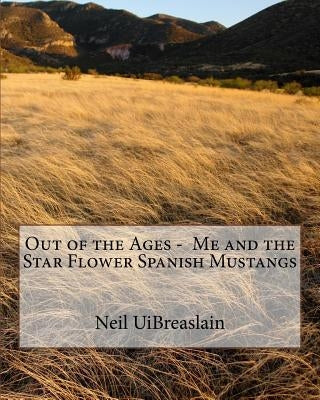 Out of the Ages - Me and the Star Flower Spanish Mustangs by Uibreaslain, Neil