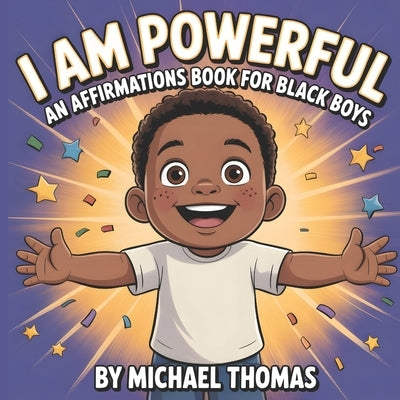 I Am Powerful: An Affirmations Book for Black Boys Celebrating Confidence, Strength, and Identity by Thomas, Michael