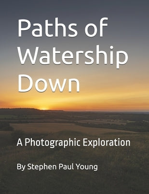 Paths of Watership Down: A Photographic Exploration by Young, Stephen Paul