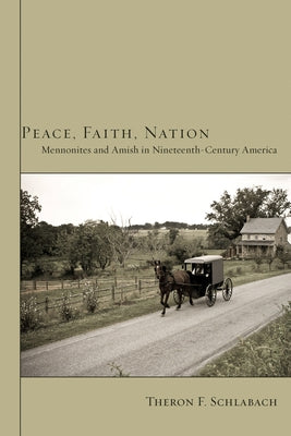 Peace, Faith, Nation by Schlabach, Theron F.