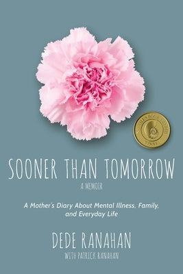 Sooner Than Tomorrow: A Mother's Diary About Mental Illness, Family, and Everyday Life by Ranahan, Dede