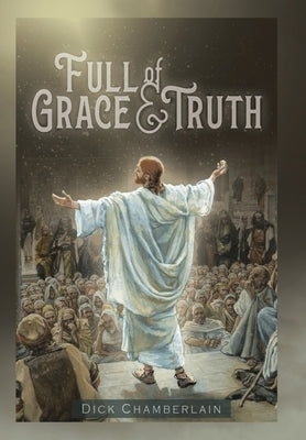 Full of Grace &Truth by Chamberlain, Dick