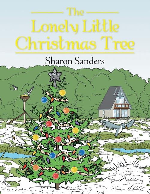 The Lonely Little Christmas Tree by Sanders, Sharon
