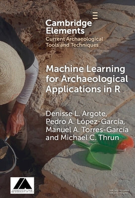 Machine Learning for Archaeological Applications in R by Argote, Denisse L.