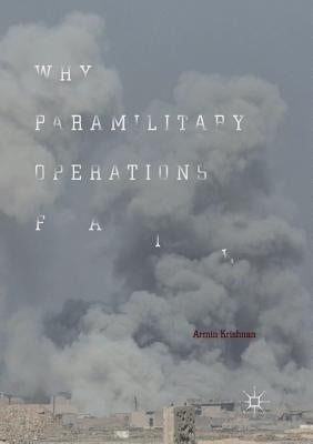 Why Paramilitary Operations Fail by Krishnan, Armin