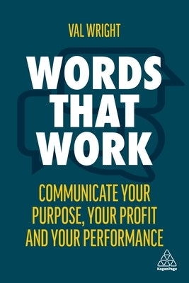 Words That Work: Communicate Your Purpose, Your Profits and Your Performance by Wright, Val