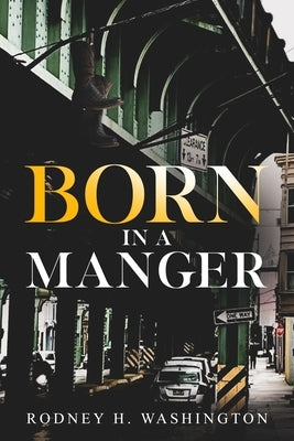 Born in a Manger by Washington, Rodney H.