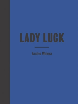 Andro Wekua: Lady Luck by Wekua, Andro