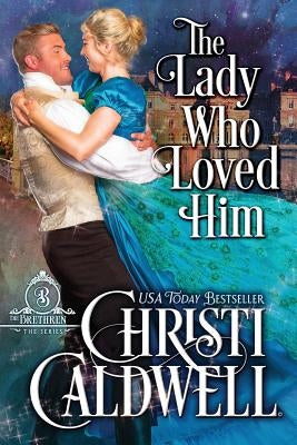 The Lady Who Loved Him by Caldwell, Christi