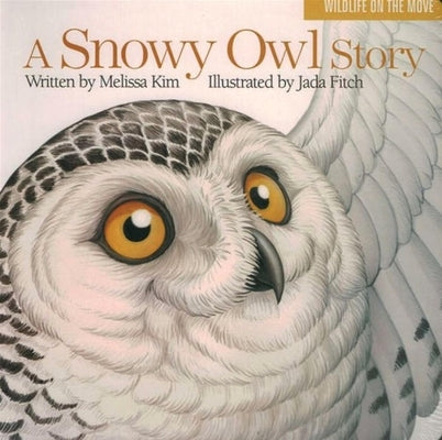 A Snowy Owl Story by Kim, Melissa
