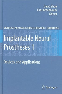 Implantable Neural Prostheses 1: Devices and Applications by Zhou, David