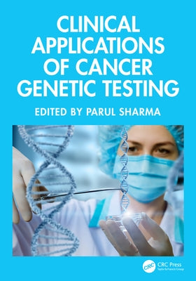 Clinical Applications of Cancer Genetic Testing by Sharma, Parul