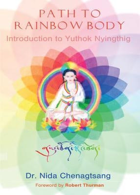 Path to Rainbow Body - Introduction to Yuthok Nyingthig by Chenagtsang, Nida