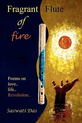 Fragrant flute of fire: Poems on love...life...Revolution by Chattopadhyay, Biplab