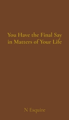 You Have the Final Say in Matters of Your Life by Esquire, N.