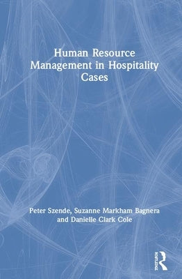 Human Resource Management in Hospitality Cases by Szende, Peter