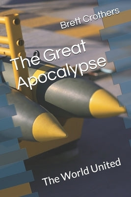The Great Apocalypse: The World United by Crothers, Brett W.