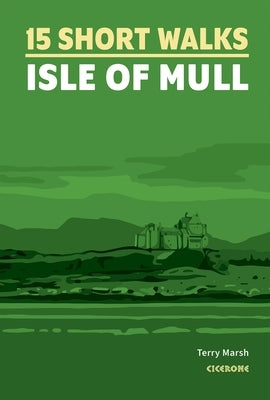 15 Short Walks on the Isle of Mull by Marsh, Terry