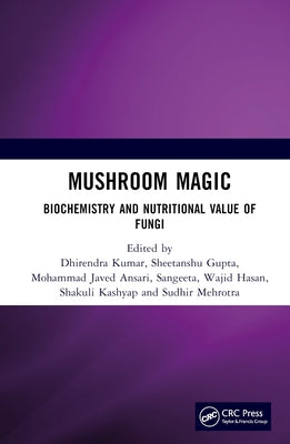Mushroom Magic: Biochemistry and Nutritional Value of Fungi by Kumar, Dhirendra