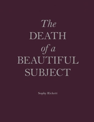 The Death of a Beautiful Subject by Rickett, Sophy