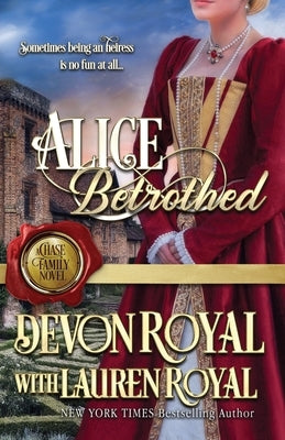Alice Betrothed: A Chase Family Novel by Royal, Devon