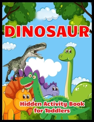 DINOSAUR Hidden Activity Book for Toddlers: Hidden Pictures Book by Press, Shamonto