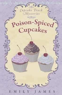 Poison-Spiced Cupcakes: Cupcake Truck Mysteries by James, Emily