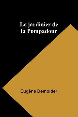 Le jardinier de la Pompadour by Demolder, Eugène