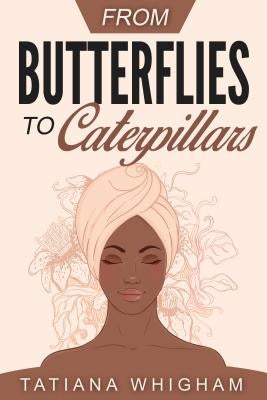 From Butterflies to Caterpillars by Whigham, Tatiana