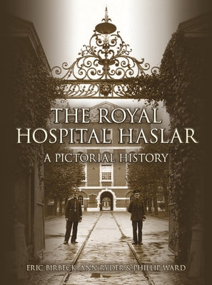 The Royal Hospital Haslar: A Pictorial History by Birbeck, Eric