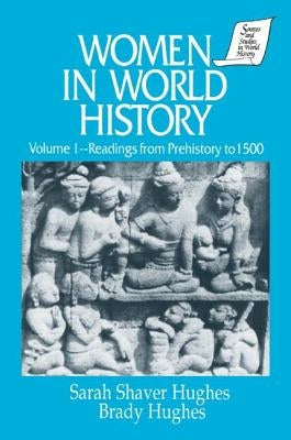 Women in World History: v. 1: Readings from Prehistory to 1500 by Hughes, Sarah Shaver