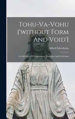 Tohu-va-vohu ['without Form And Void']: A Collection Of Fragmentary Thoughts And Criticisms by Edersheim, Alfred